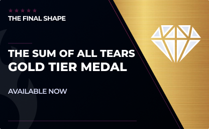 The Sum of All Tears Gold Tier Medal in Destiny 2