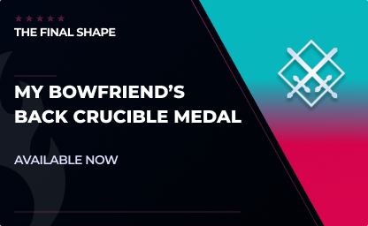 My Bowfriend's Back Crucible Medal in Destiny 2